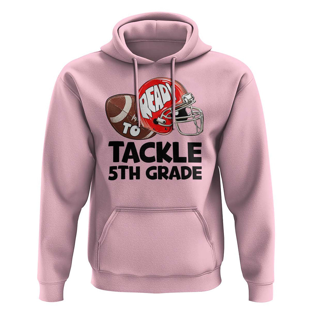 Ready To Tackle 5th Grade Hoodie Back To School Football Helmet TS11 Light Pink Print Your Wear