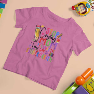 Stop Crying Mom It's Just My First Day Of Kindergarten T Shirt For Kid Back To School Pencil Apple Crayon TS11 Azalea Print Your Wear