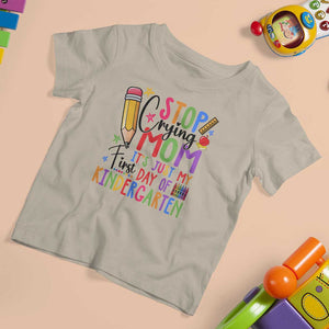 Stop Crying Mom It's Just My First Day Of Kindergarten T Shirt For Kid Back To School Pencil Apple Crayon TS11 Sand Print Your Wear