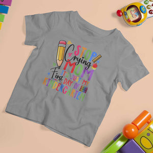Stop Crying Mom It's Just My First Day Of Kindergarten T Shirt For Kid Back To School Pencil Apple Crayon TS11 Sport Gray Print Your Wear