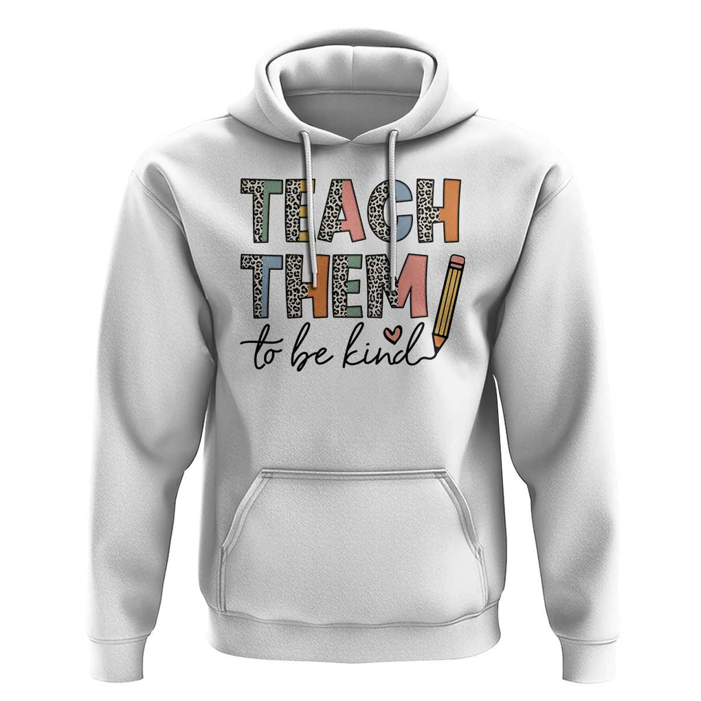Teacher Hoodie Teach Them To Be Kind Back to School Pencil TS11 White Print Your Wear