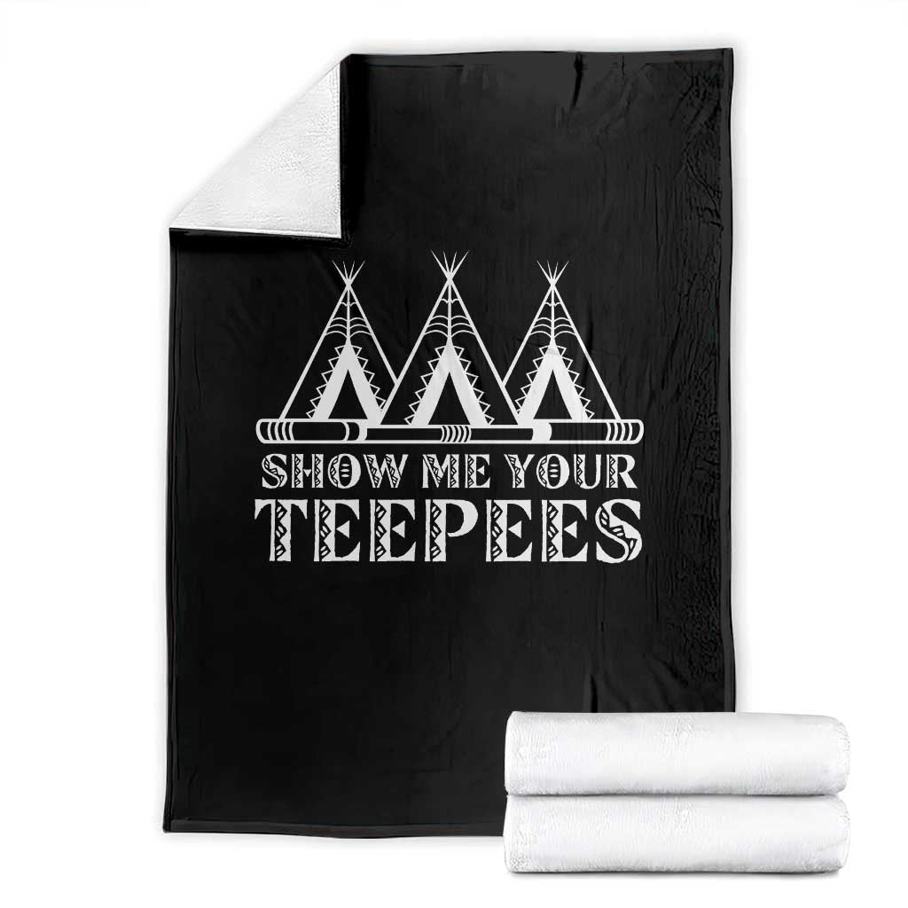 Funny Show Me Your Teepees Throw Blanket Native American Indian Pride Tipi TS11 Black Print Your Wear