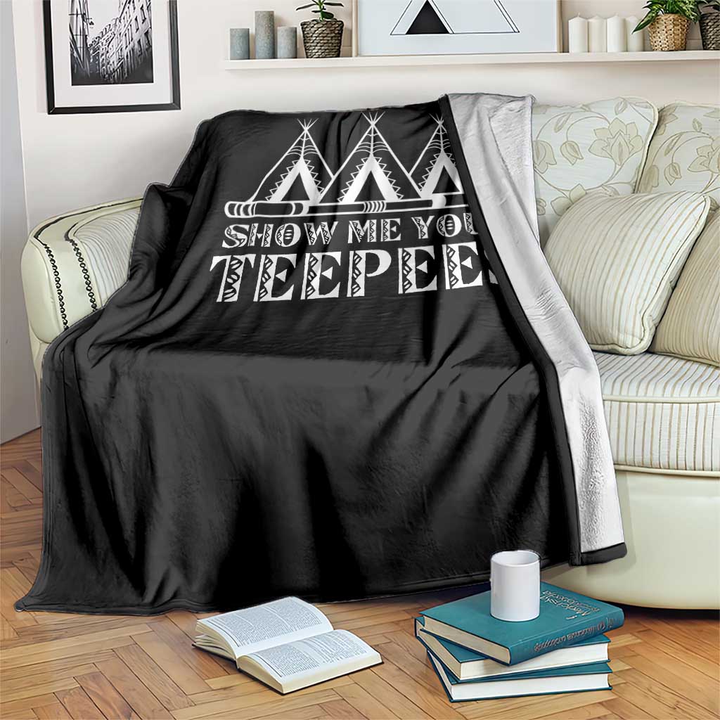 Funny Show Me Your Teepees Throw Blanket Native American Indian Pride Tipi TS11 Print Your Wear