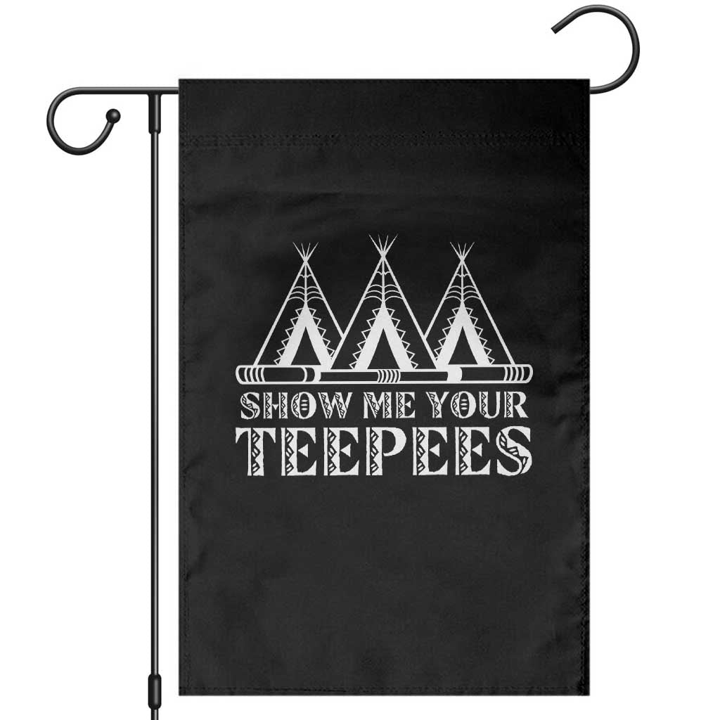 Funny Show Me Your Teepees Garden Flag Native American Indian Pride Tipi TS11 Black Print Your Wear