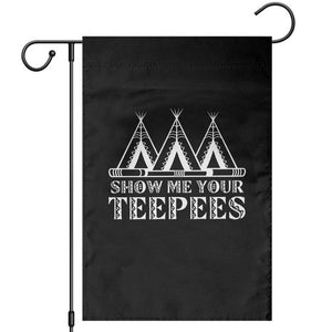 Funny Show Me Your Teepees Garden Flag Native American Indian Pride Tipi TS11 Black Print Your Wear