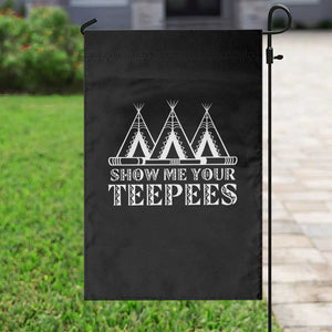 Funny Show Me Your Teepees Garden Flag Native American Indian Pride Tipi TS11 Print Your Wear
