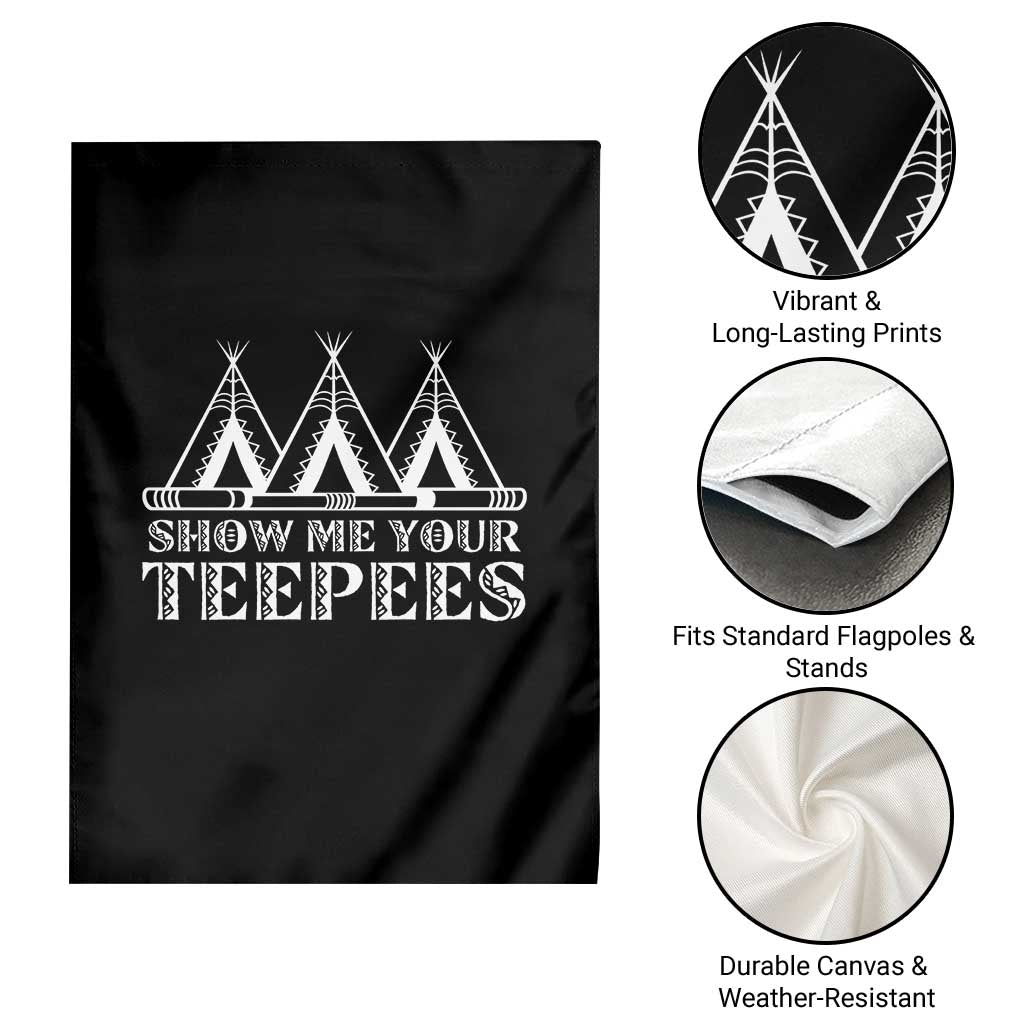 Funny Show Me Your Teepees Garden Flag Native American Indian Pride Tipi TS11 Print Your Wear