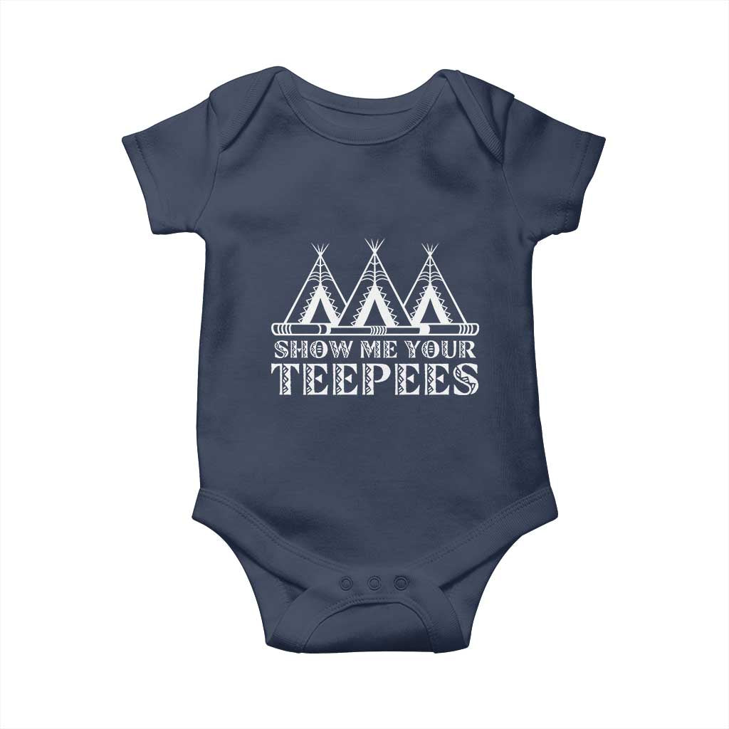 Funny Show Me Your Teepees Baby Onesie Native American Indian Pride Tipi TS11 Navy Print Your Wear