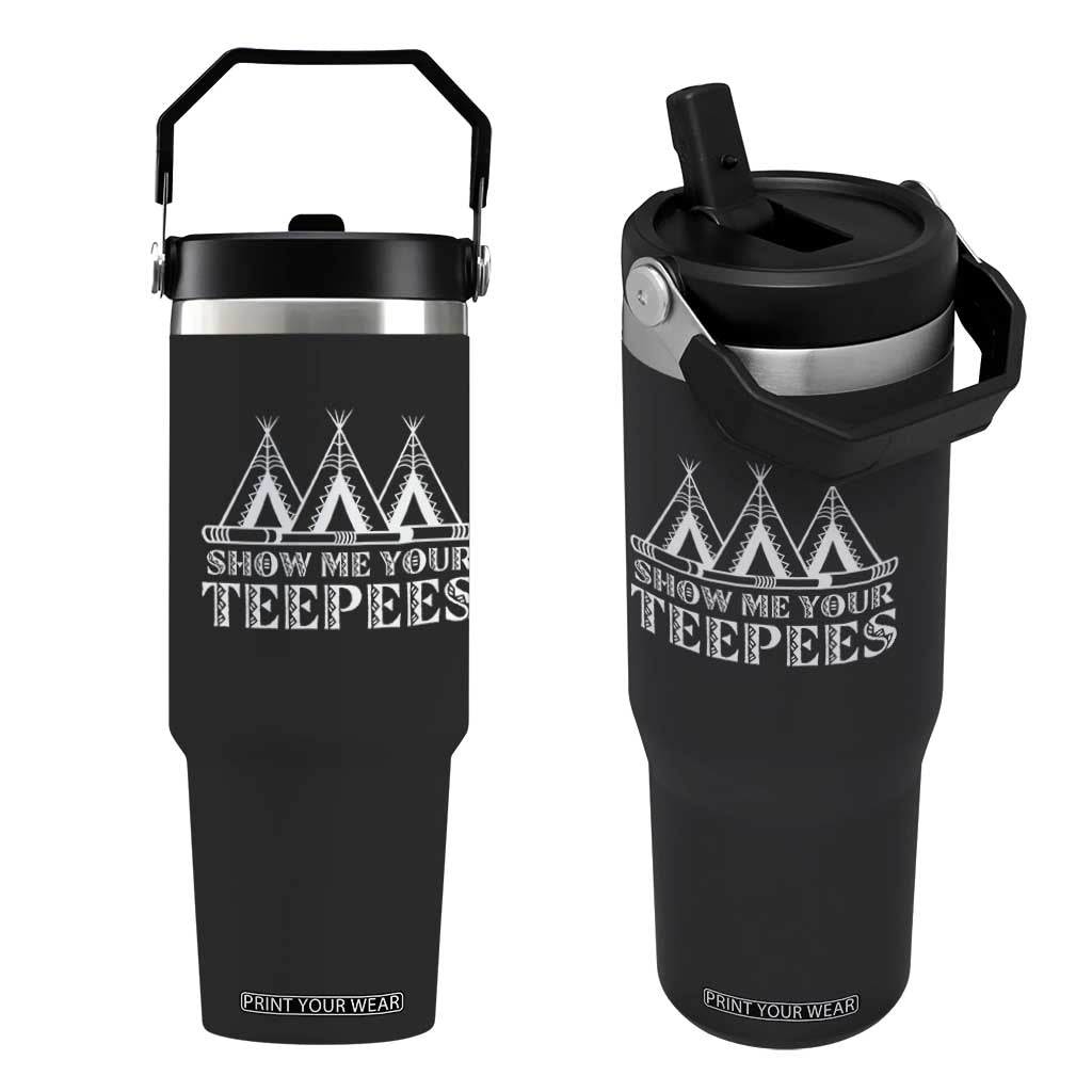Funny Show Me Your Teepees Flip Straw Tumbler Native American Indian Pride Tipi TS11 One Size: 30 oz Black Print Your Wear