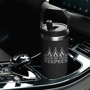 Funny Show Me Your Teepees Flip Straw Tumbler Native American Indian Pride Tipi TS11 Print Your Wear