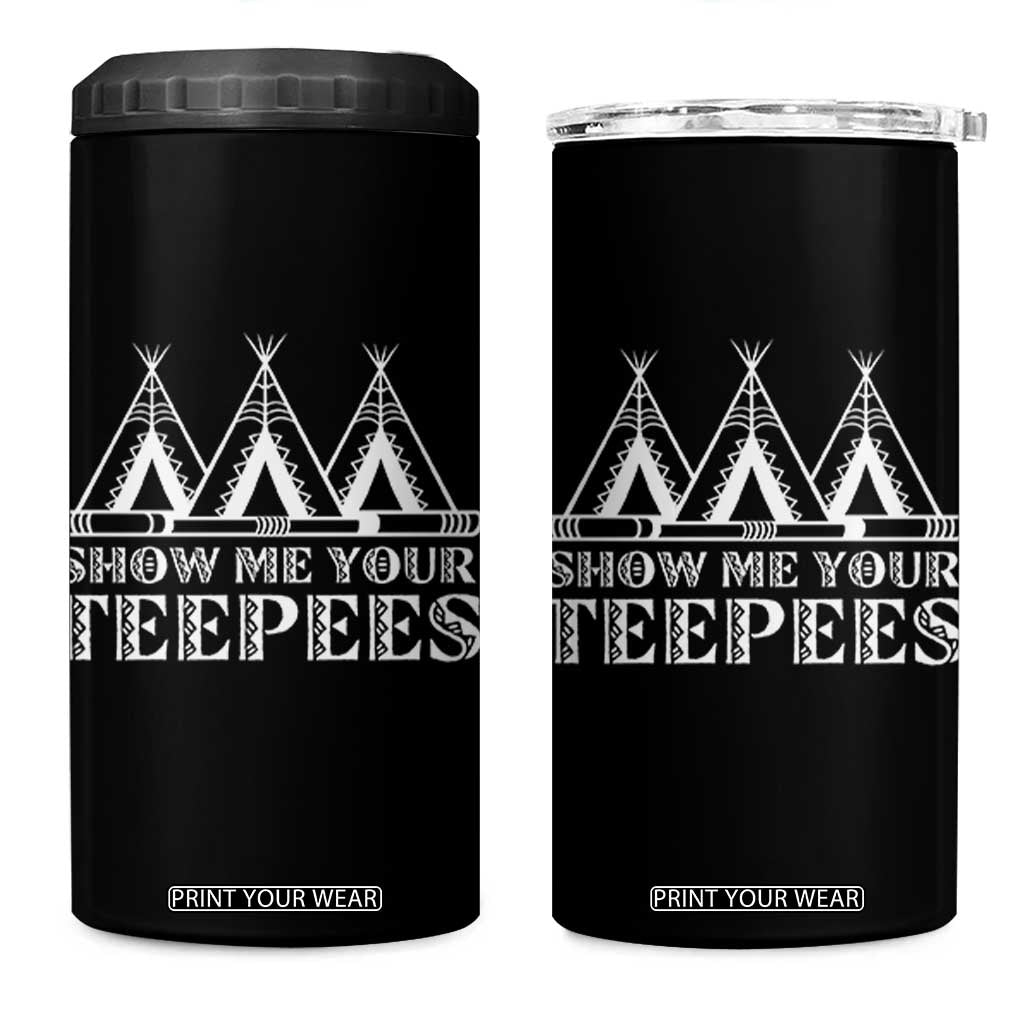 Funny Show Me Your Teepees 4 in 1 Can Cooler Tumbler Native American Indian Pride Tipi TS11 One Size: 16 oz Black Print Your Wear