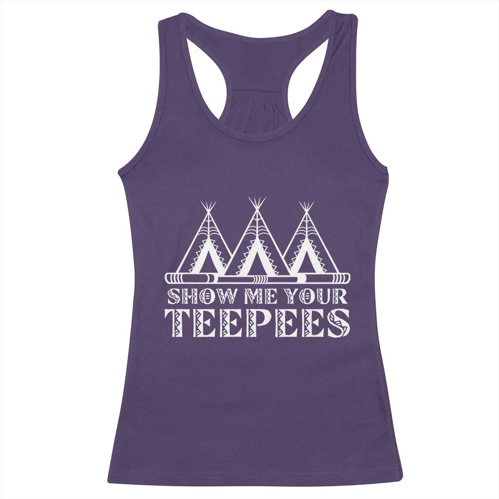 Funny Show Me Your Teepees Racerback Tank Top Native American Indian Pride Tipi TS11 Purple Print Your Wear