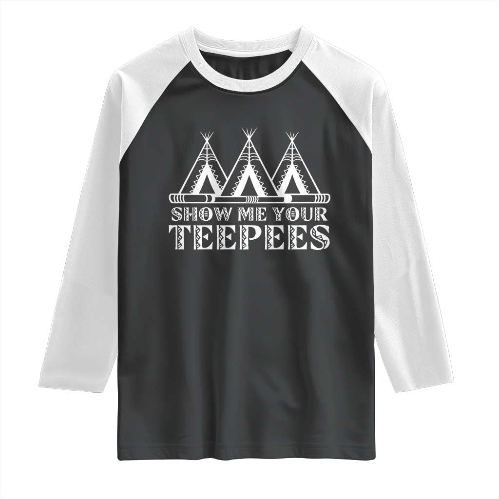Funny Show Me Your Teepees Raglan Shirt Native American Indian Pride Tipi TS11 Black White Print Your Wear