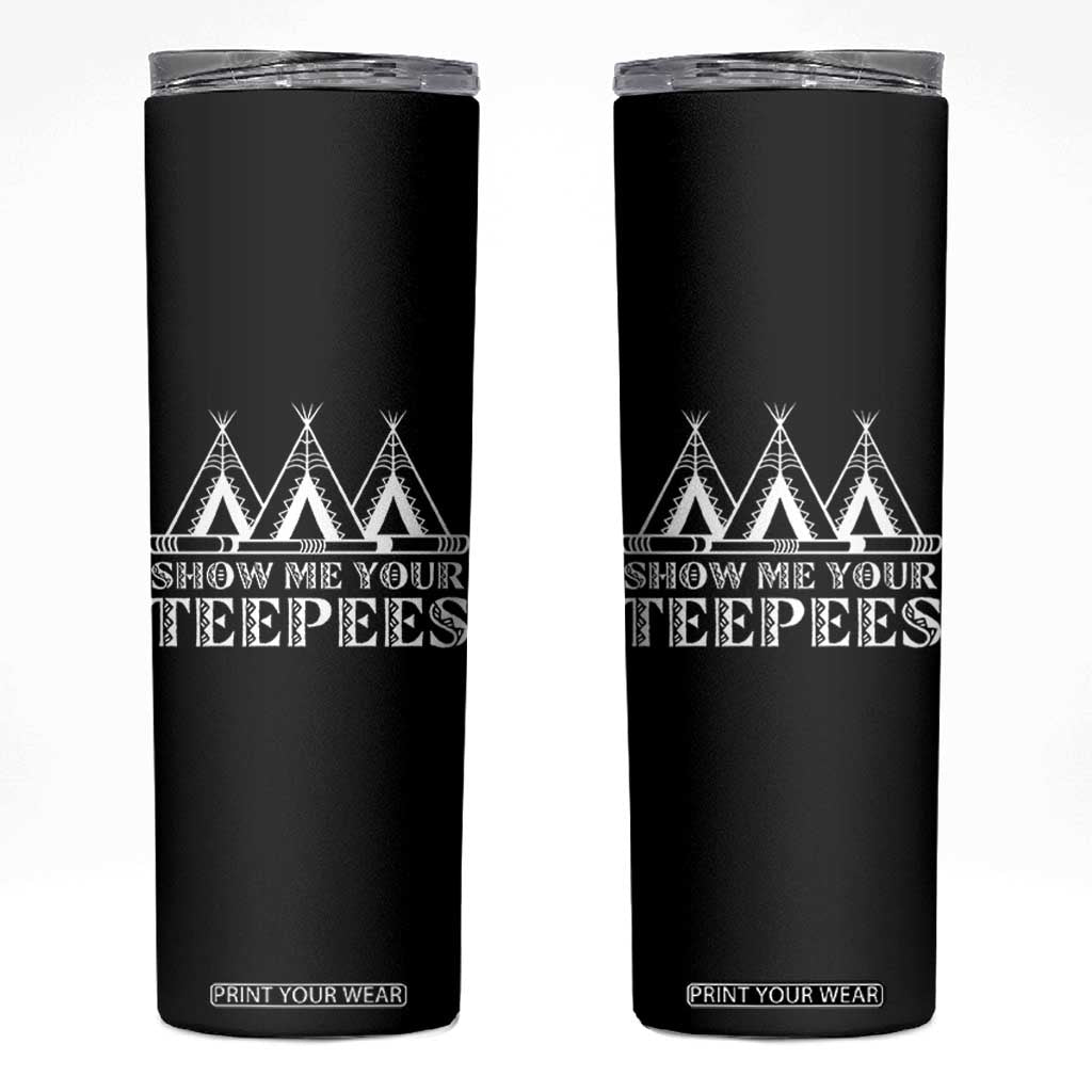 Funny Show Me Your Teepees Skinny Tumbler Native American Indian Pride Tipi TS11 Black Print Your Wear