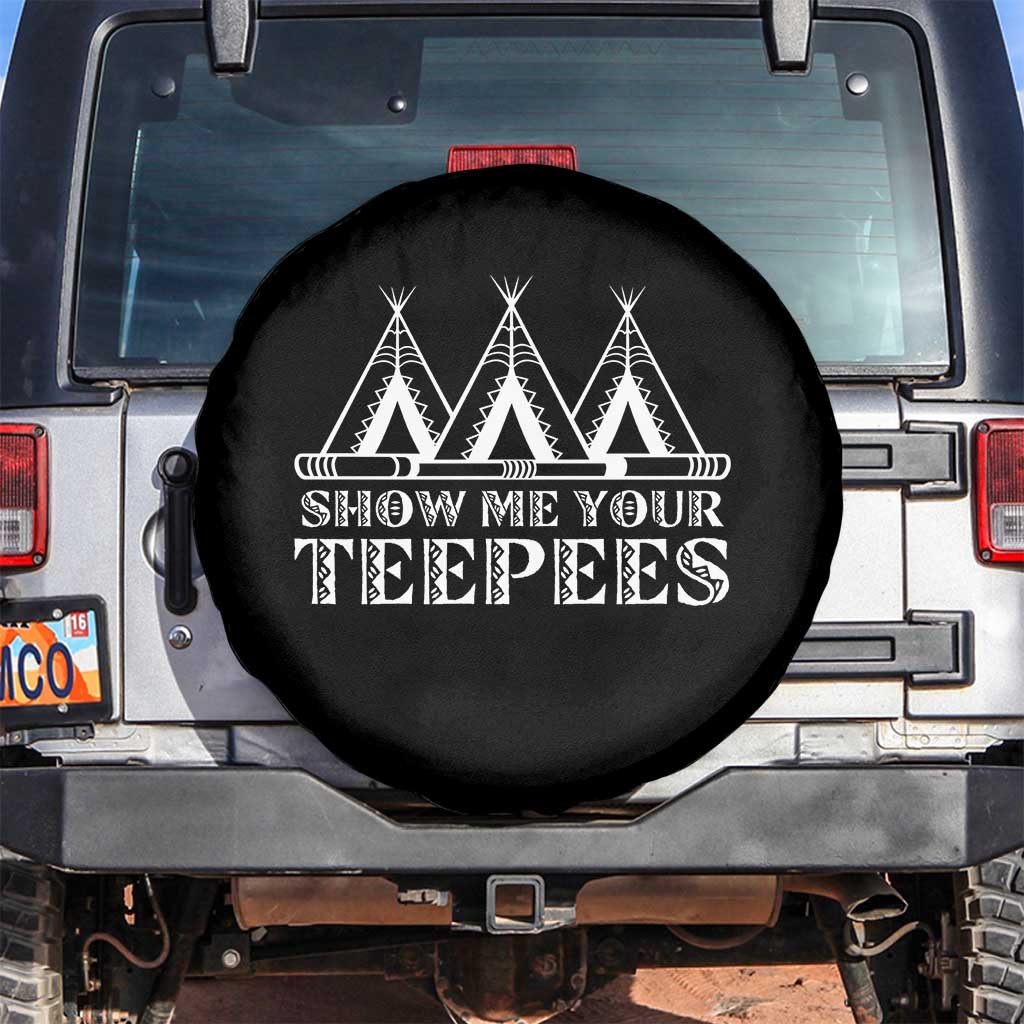 Funny Show Me Your Teepees Spare Tire Cover Native American Indian Pride Tipi TS11 No hole Black Print Your Wear