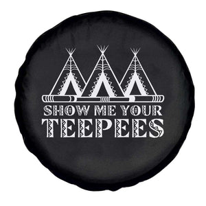 Funny Show Me Your Teepees Spare Tire Cover Native American Indian Pride Tipi TS11 Print Your Wear