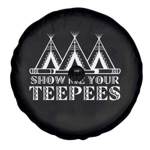 Funny Show Me Your Teepees Spare Tire Cover Native American Indian Pride Tipi TS11 Print Your Wear
