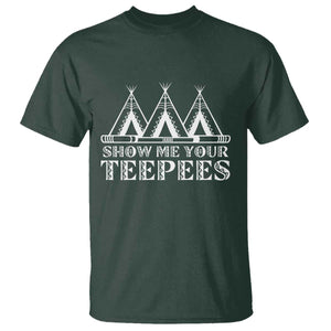 Funny Show Me Your Teepees T Shirt Native American Indian Pride Tipi TS11 Dark Forest Green Print Your Wear