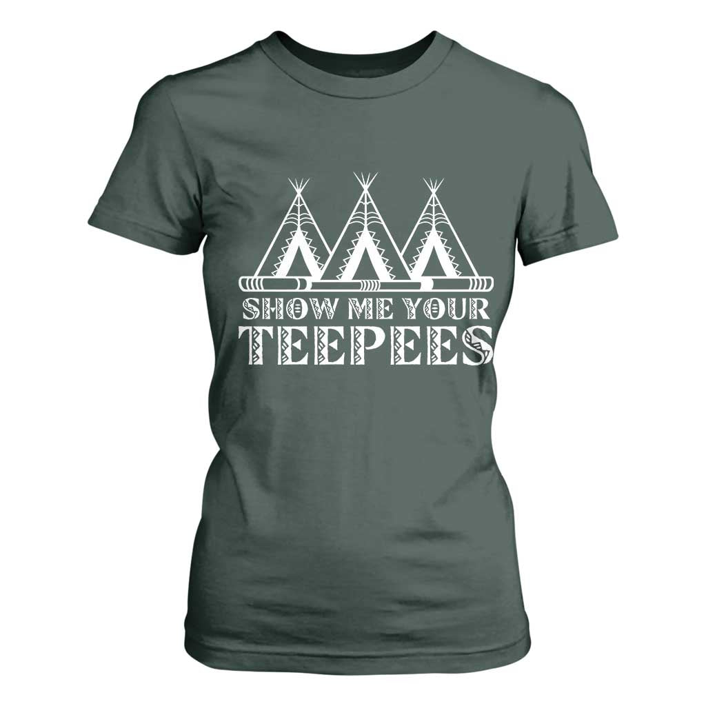Funny Show Me Your Teepees T Shirt For Women Native American Indian Pride Tipi TS11 Dark Forest Green Print Your Wear