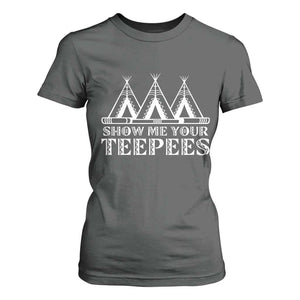 Funny Show Me Your Teepees T Shirt For Women Native American Indian Pride Tipi TS11 Dark Heather Print Your Wear