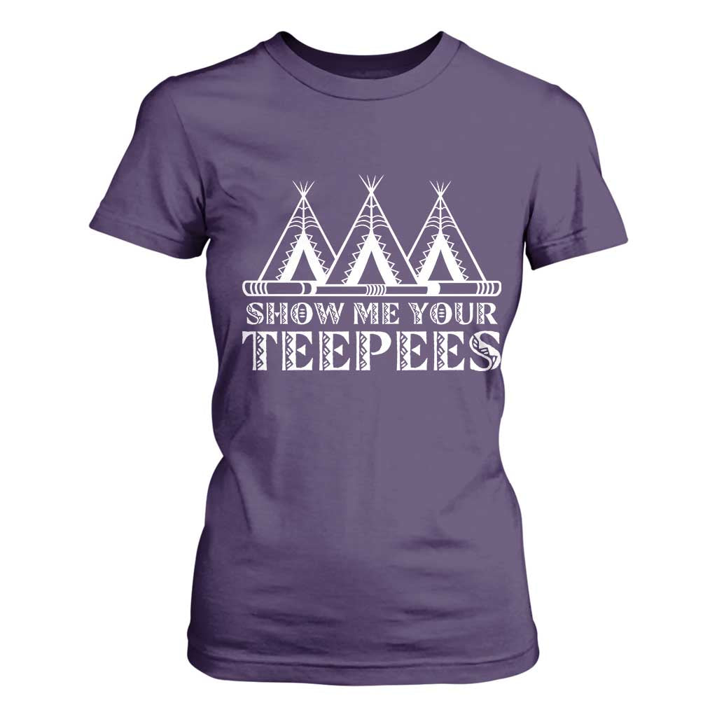 Funny Show Me Your Teepees T Shirt For Women Native American Indian Pride Tipi TS11 Purple Print Your Wear