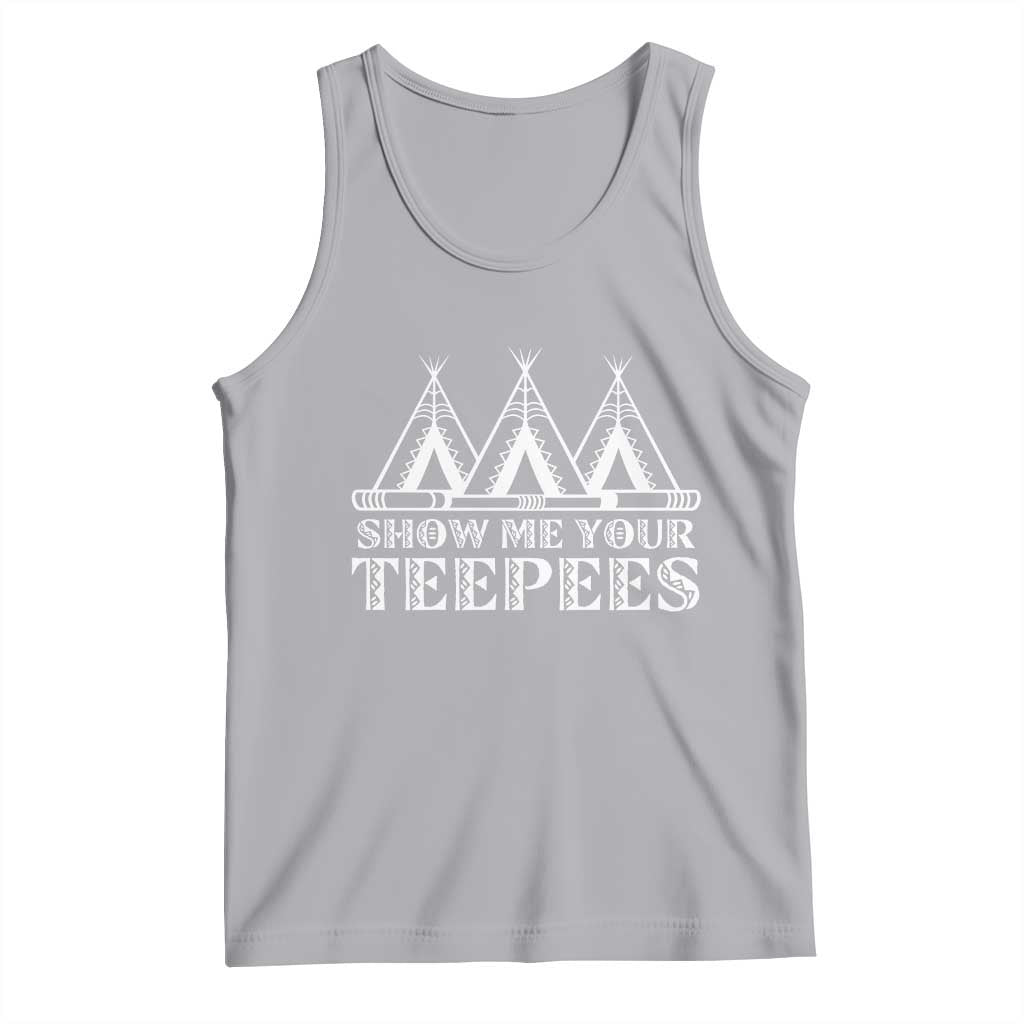 Funny Show Me Your Teepees Tank Top Native American Indian Pride Tipi TS11 Athletic Heather Print Your Wear