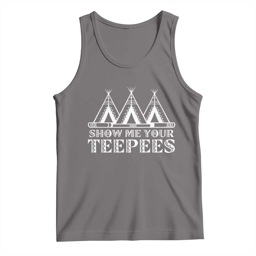 Funny Show Me Your Teepees Tank Top Native American Indian Pride Tipi TS11 Deep Heather Print Your Wear