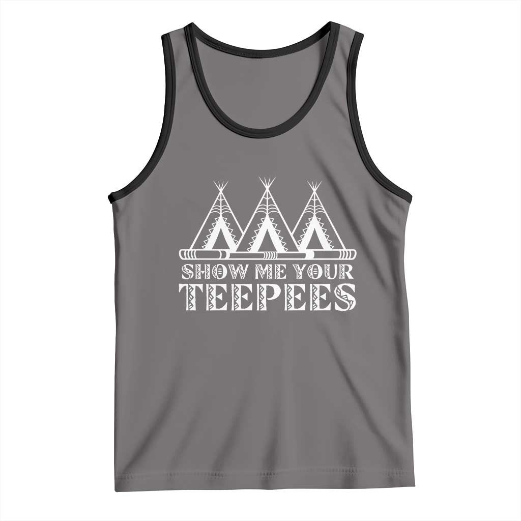 Funny Show Me Your Teepees Tank Top Native American Indian Pride Tipi TS11 Deep Heather Black Print Your Wear