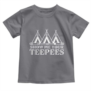 Funny Show Me Your Teepees Toddler T Shirt Native American Indian Pride Tipi TS11 Charcoal Print Your Wear
