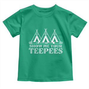 Funny Show Me Your Teepees Toddler T Shirt Native American Indian Pride Tipi TS11 Irish Green Print Your Wear