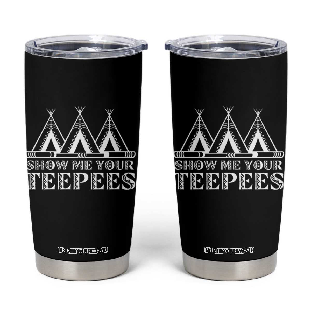 Funny Show Me Your Teepees Tumbler Cup Native American Indian Pride Tipi TS11 Black Print Your Wear