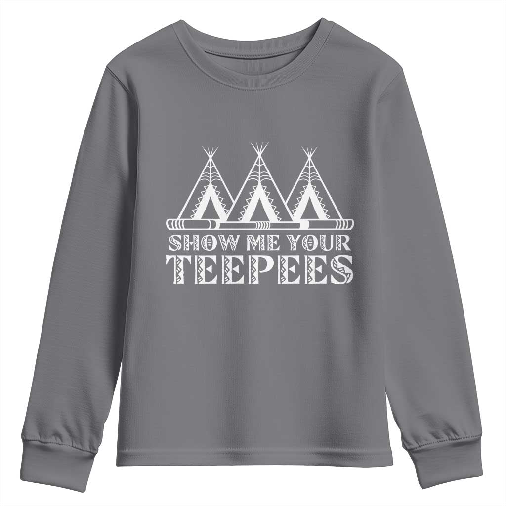 Funny Show Me Your Teepees Youth Sweatshirt Native American Indian Pride Tipi TS11 Charcoal Print Your Wear