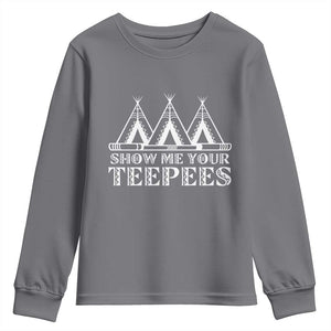 Funny Show Me Your Teepees Youth Sweatshirt Native American Indian Pride Tipi TS11 Charcoal Print Your Wear