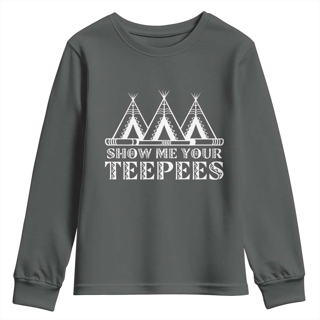 Funny Show Me Your Teepees Youth Sweatshirt Native American Indian Pride Tipi TS11 Dark Heather Print Your Wear