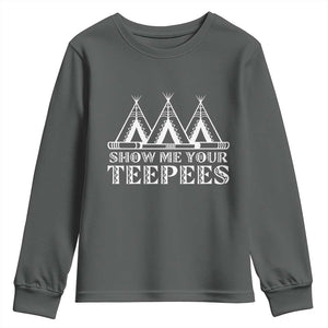 Funny Show Me Your Teepees Youth Sweatshirt Native American Indian Pride Tipi TS11 Dark Heather Print Your Wear