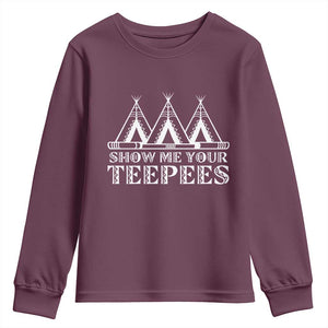Funny Show Me Your Teepees Youth Sweatshirt Native American Indian Pride Tipi TS11 Maroon Print Your Wear