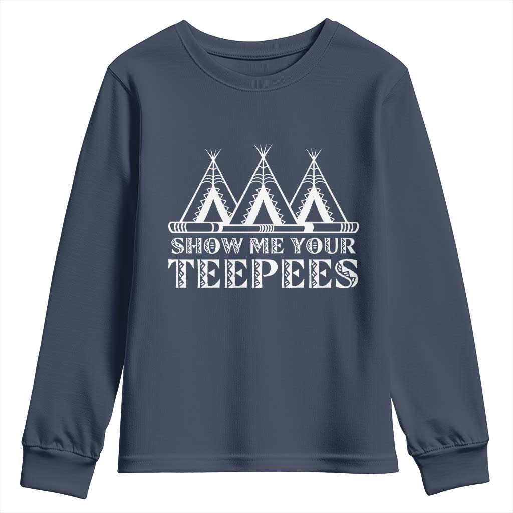 Funny Show Me Your Teepees Youth Sweatshirt Native American Indian Pride Tipi TS11 Navy Print Your Wear