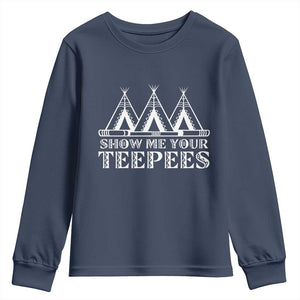 Funny Show Me Your Teepees Youth Sweatshirt Native American Indian Pride Tipi TS11 Navy Print Your Wear
