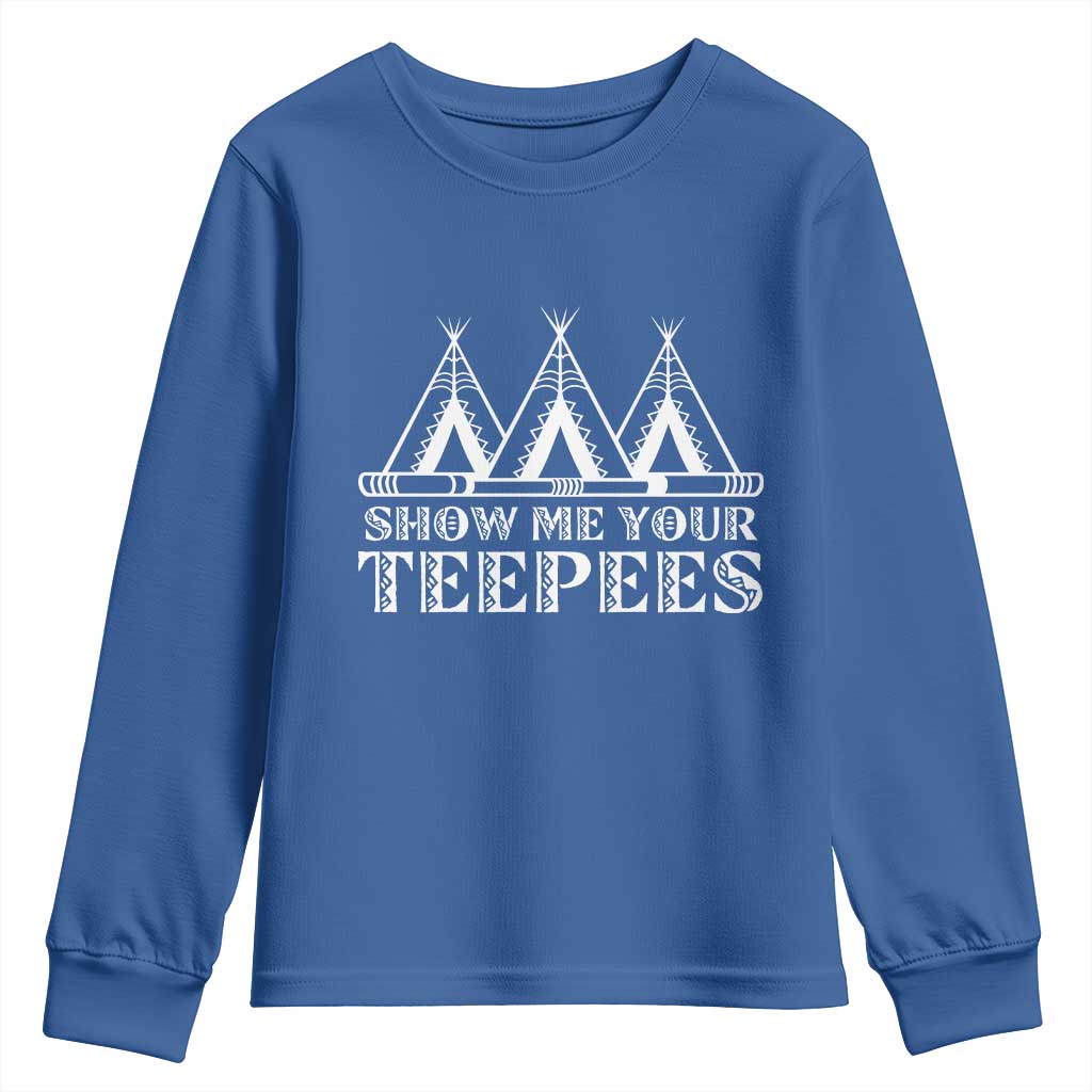 Funny Show Me Your Teepees Youth Sweatshirt Native American Indian Pride Tipi TS11 Royal Blue Print Your Wear
