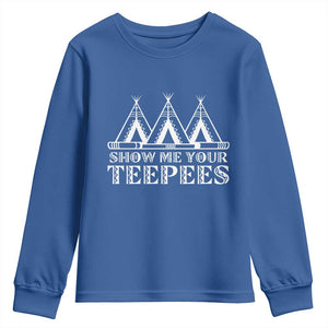 Funny Show Me Your Teepees Youth Sweatshirt Native American Indian Pride Tipi TS11 Royal Blue Print Your Wear