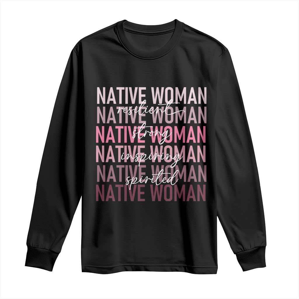 Native Woman Resilient Strong Inspiring Spirited Long Sleeve Shirt American Indian Pride TS11 Black Print Your Wear
