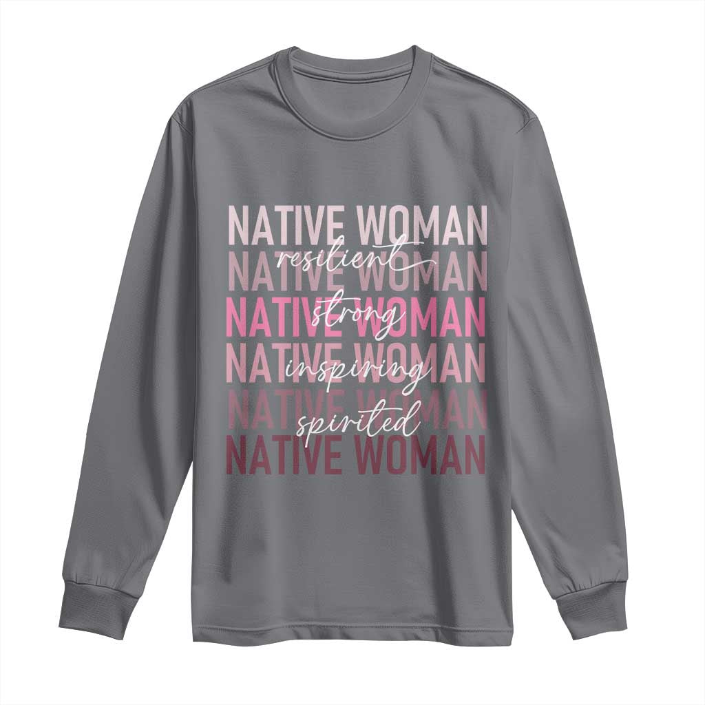 Native Woman Resilient Strong Inspiring Spirited Long Sleeve Shirt American Indian Pride TS11 Charcoal Print Your Wear