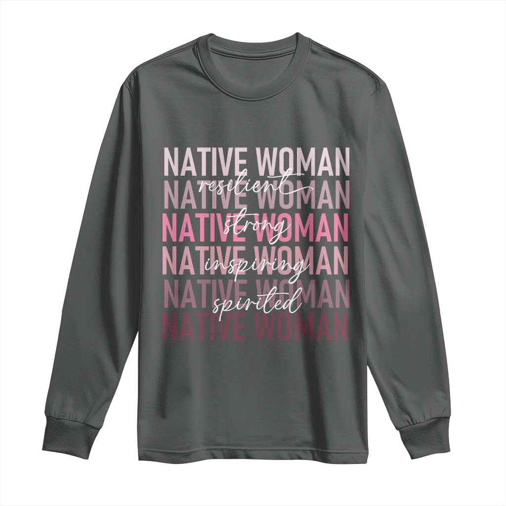 Native Woman Resilient Strong Inspiring Spirited Long Sleeve Shirt American Indian Pride TS11 Dark Heather Print Your Wear