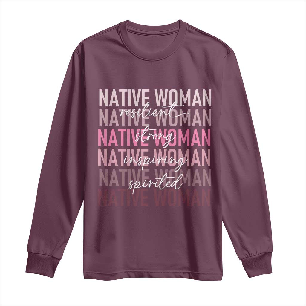 Native Woman Resilient Strong Inspiring Spirited Long Sleeve Shirt American Indian Pride TS11 Maroon Print Your Wear