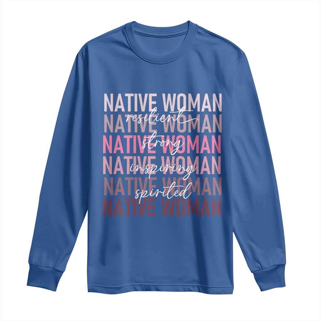 Native Woman Resilient Strong Inspiring Spirited Long Sleeve Shirt American Indian Pride TS11 Royal Blue Print Your Wear