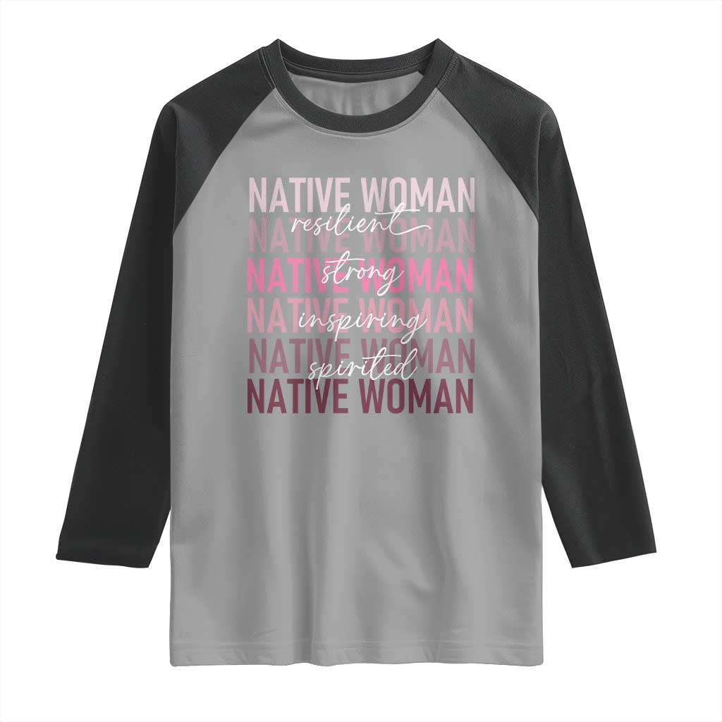 Native Woman Resilient Strong Inspiring Spirited Raglan Shirt American Indian Pride TS11 Sport Gray Black Print Your Wear
