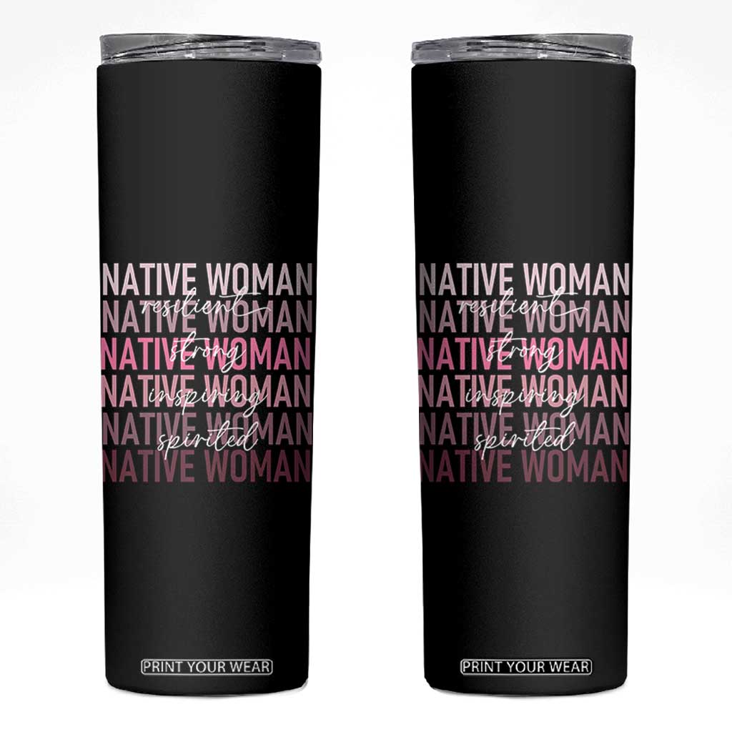 Native Woman Resilient Strong Inspiring Spirited Skinny Tumbler American Indian Pride TS11 Black Print Your Wear