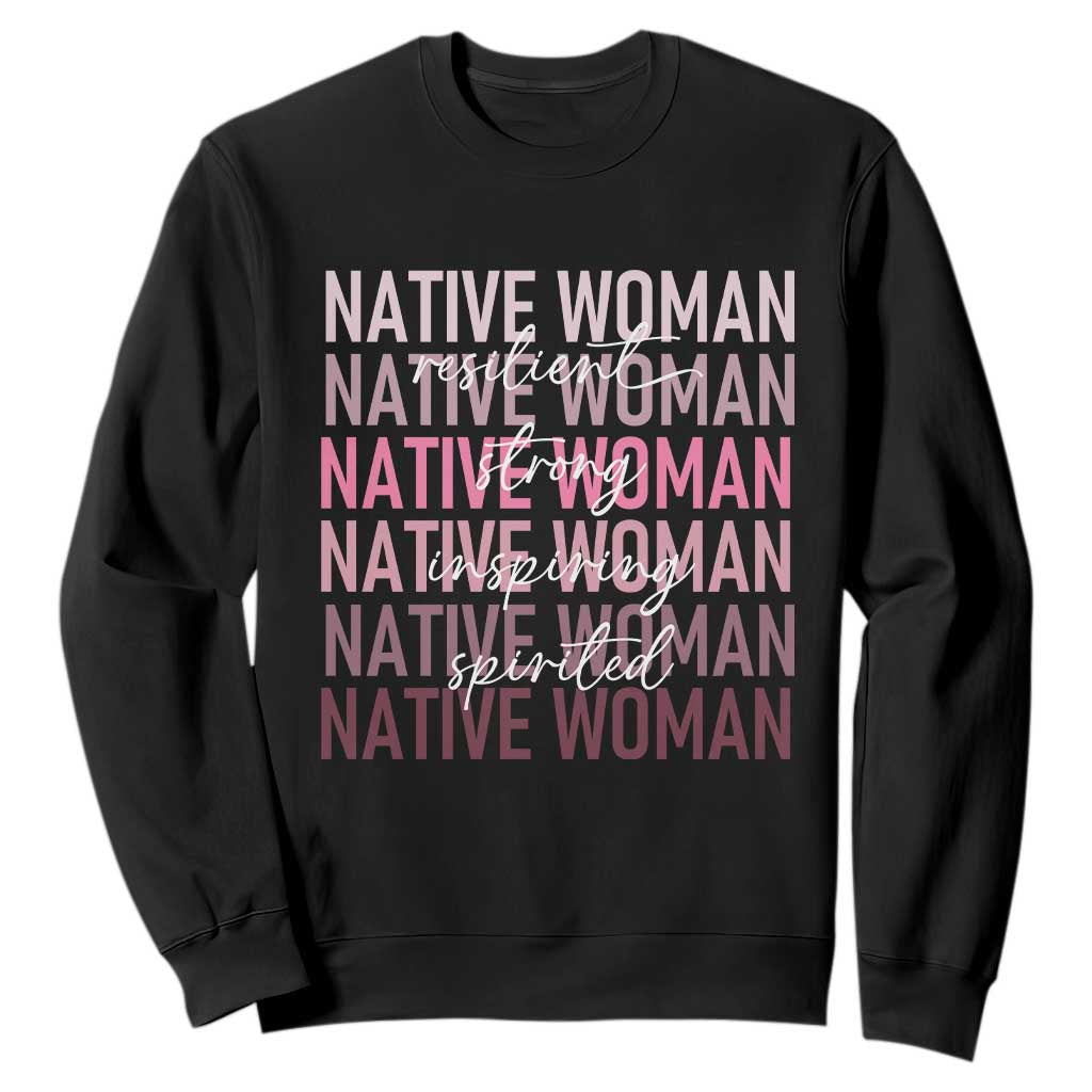 Native Woman Resilient Strong Inspiring Spirited Sweatshirt American Indian Pride TS11 Black Print Your Wear