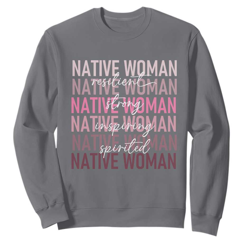 Native Woman Resilient Strong Inspiring Spirited Sweatshirt American Indian Pride TS11 Charcoal Print Your Wear
