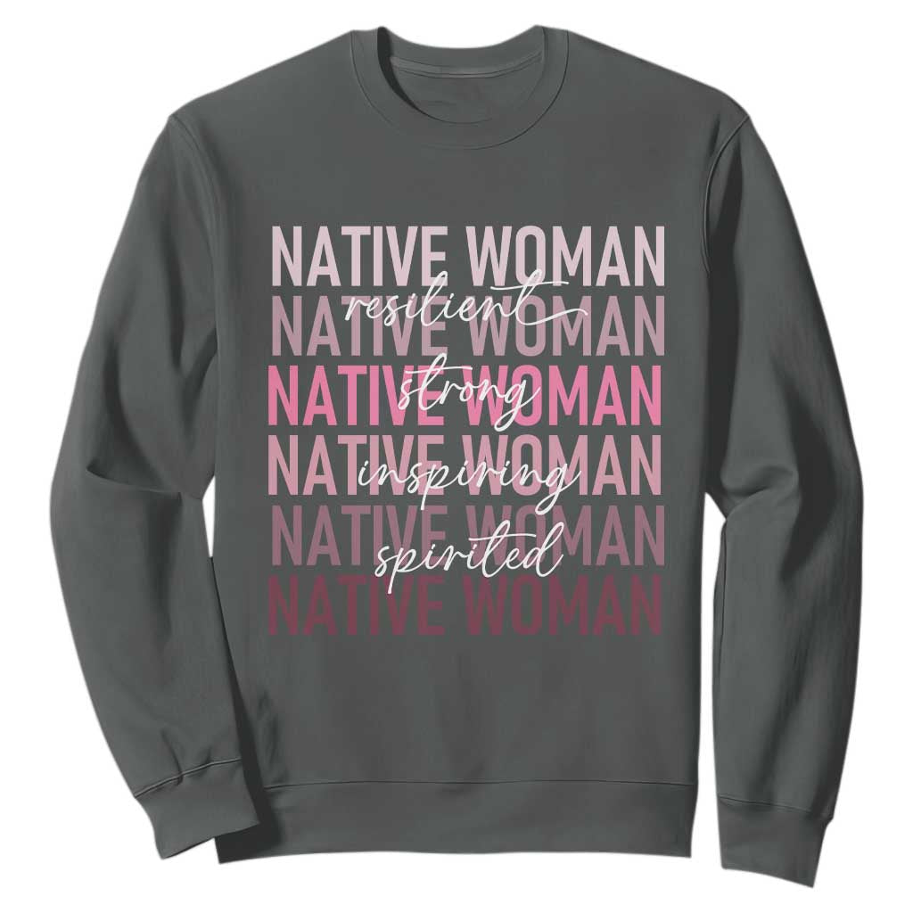 Native Woman Resilient Strong Inspiring Spirited Sweatshirt American Indian Pride TS11 Dark Heather Print Your Wear
